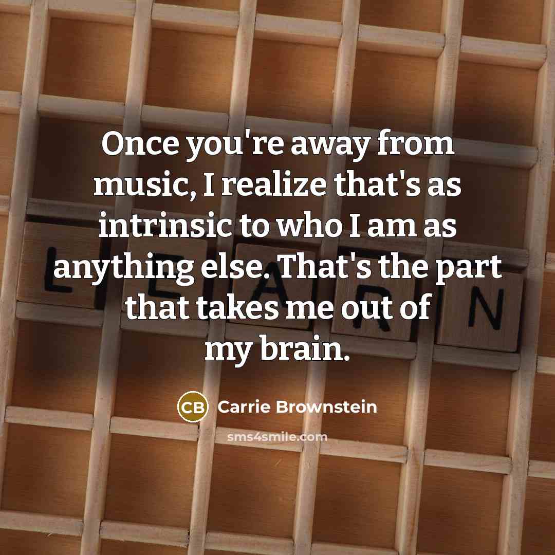 “Once you're away from music, I realize that's as intrinsic…” quote by Carrie Brownstein