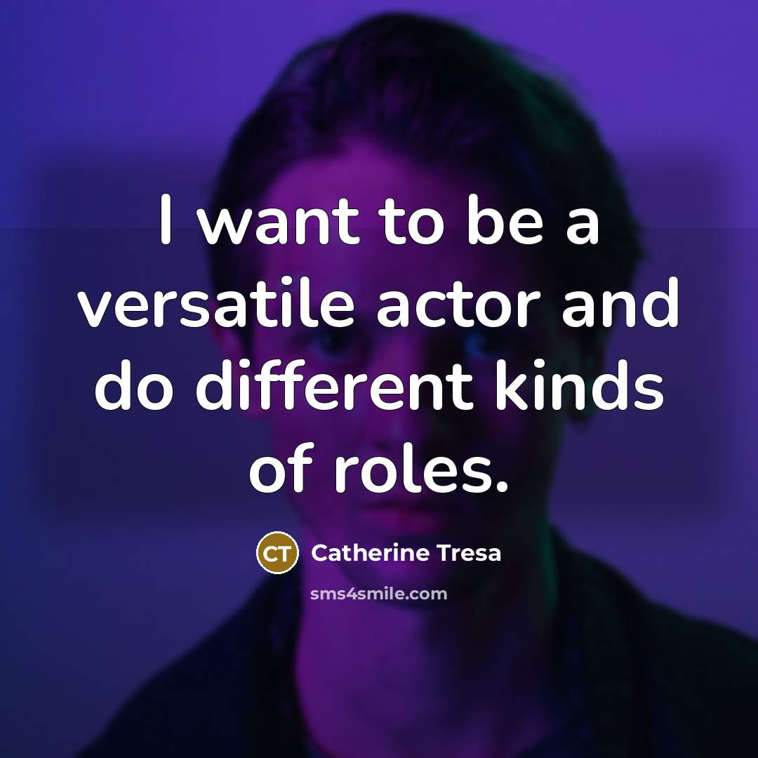 “I want to be a versatile actor and do different…” quote by Catherine Tresa
