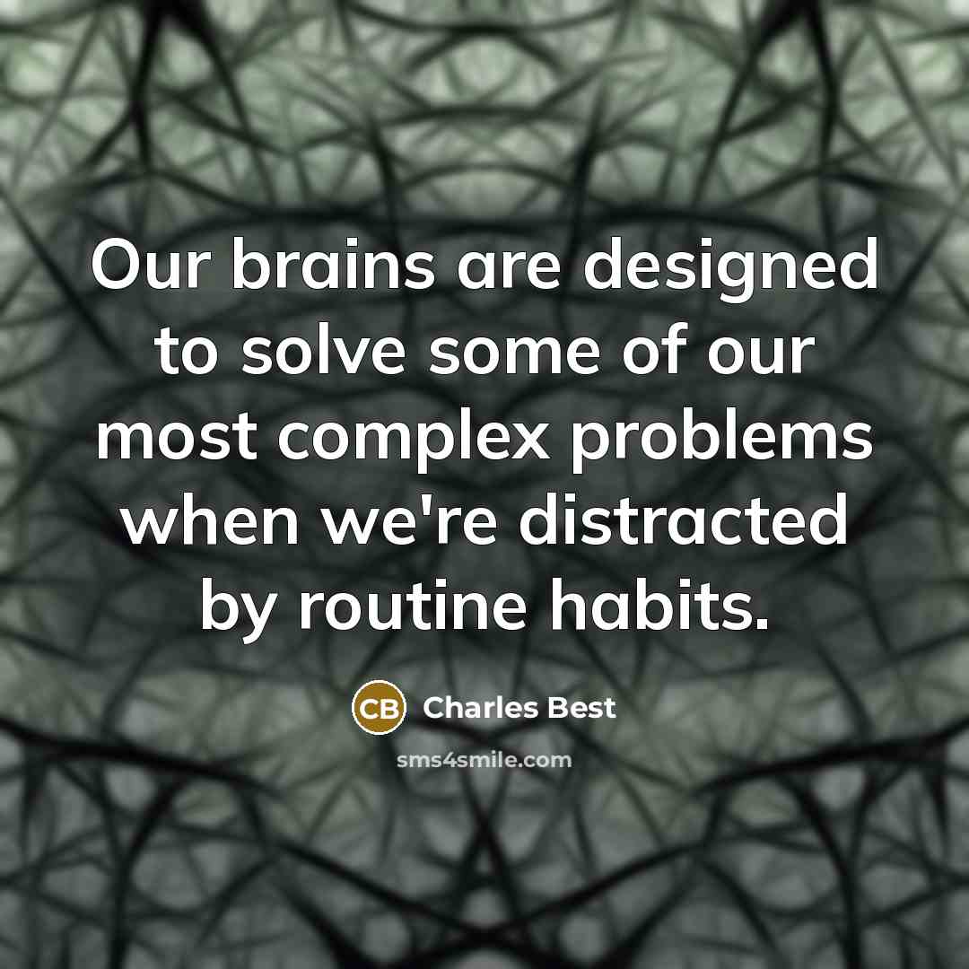 “Our brains are designed to solve some of our most…” quote by Charles Best