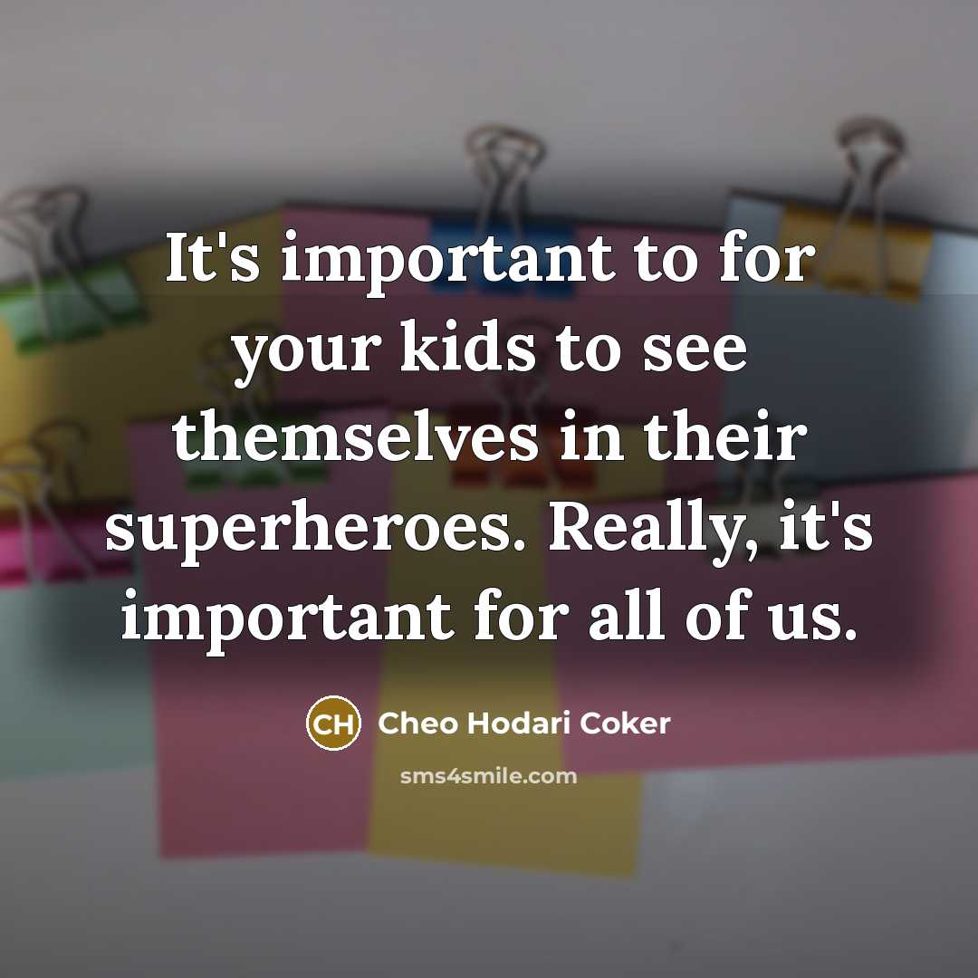 “It's important to for your kids to see themselves in…” quote by Cheo Hodari Coker