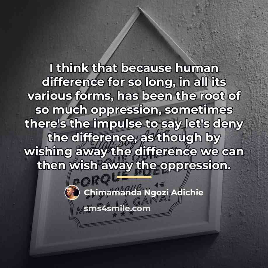 “I think that because human difference for so long, in…” quote by Chimamanda Ngozi Adichie