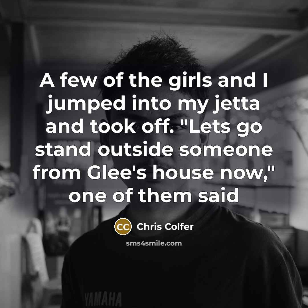 “A few of the girls and I jumped into my…” quote by Chris Colfer