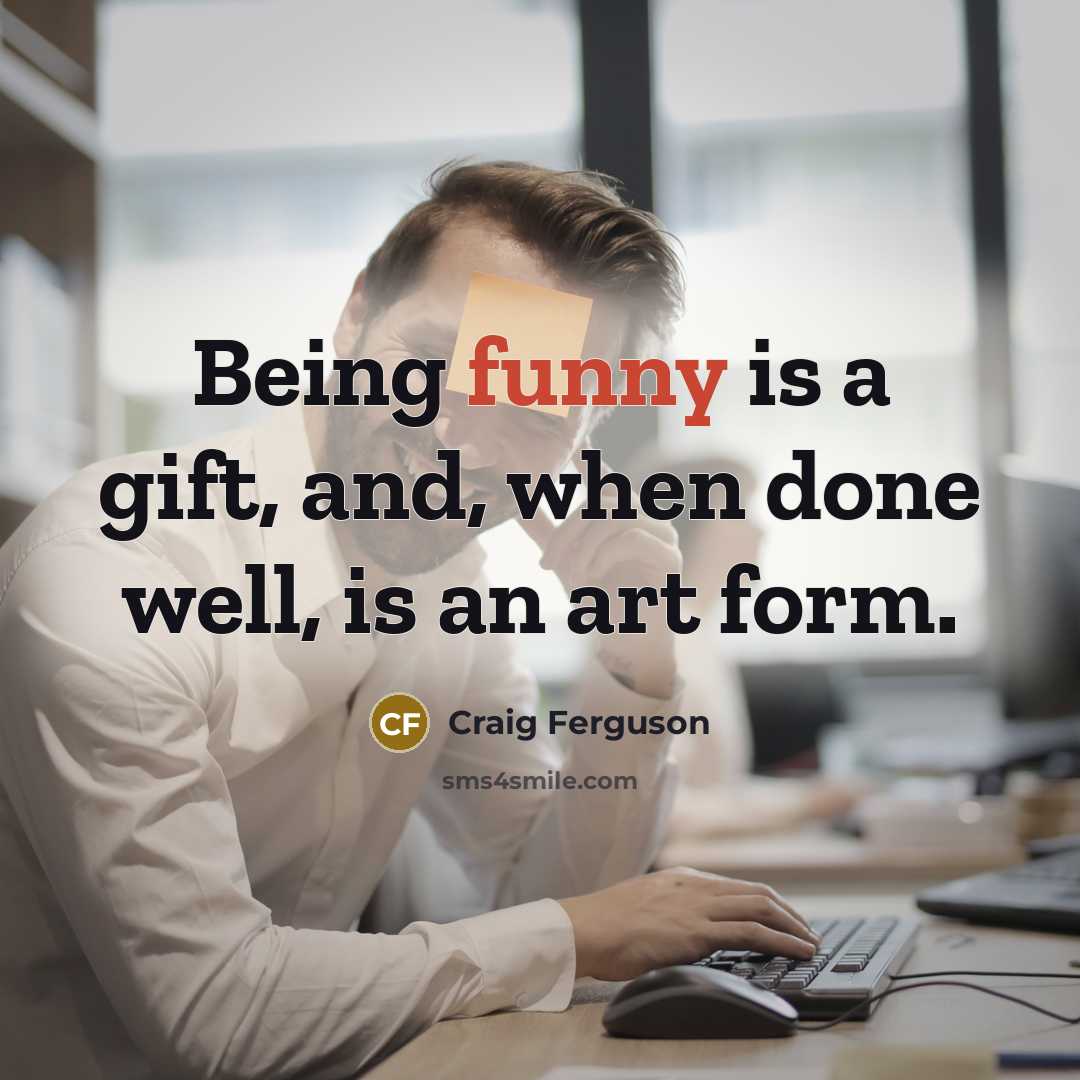 “Being funny is a gift, and, when done well, is…” quote by Craig Ferguson