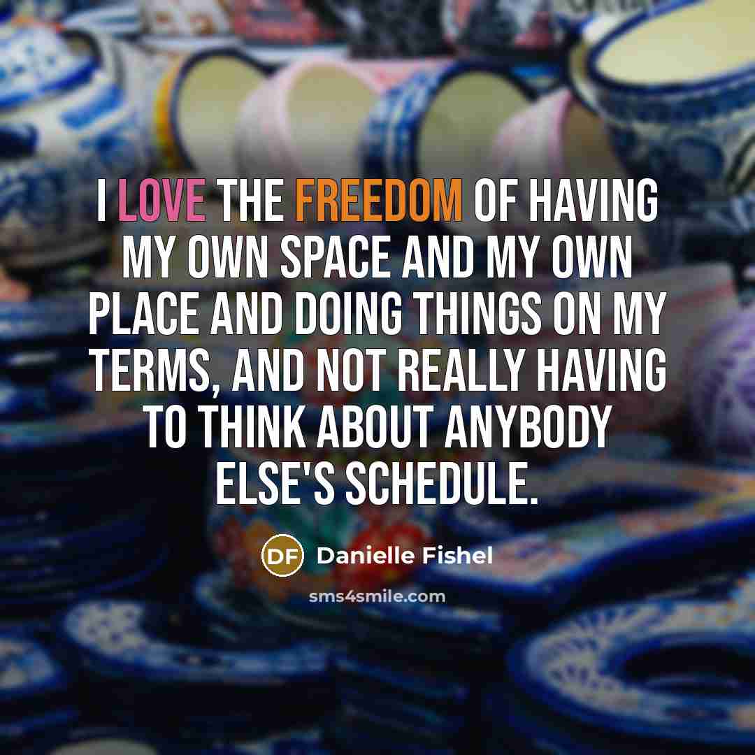 “I love the freedom of having my own space and…” quote by Danielle Fishel