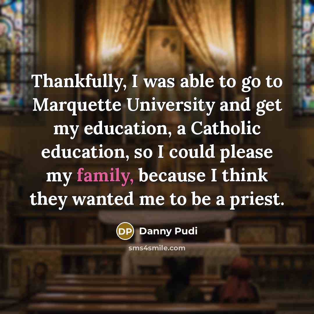 “Thankfully, I was able to go to Marquette University and…” quote by Danny Pudi