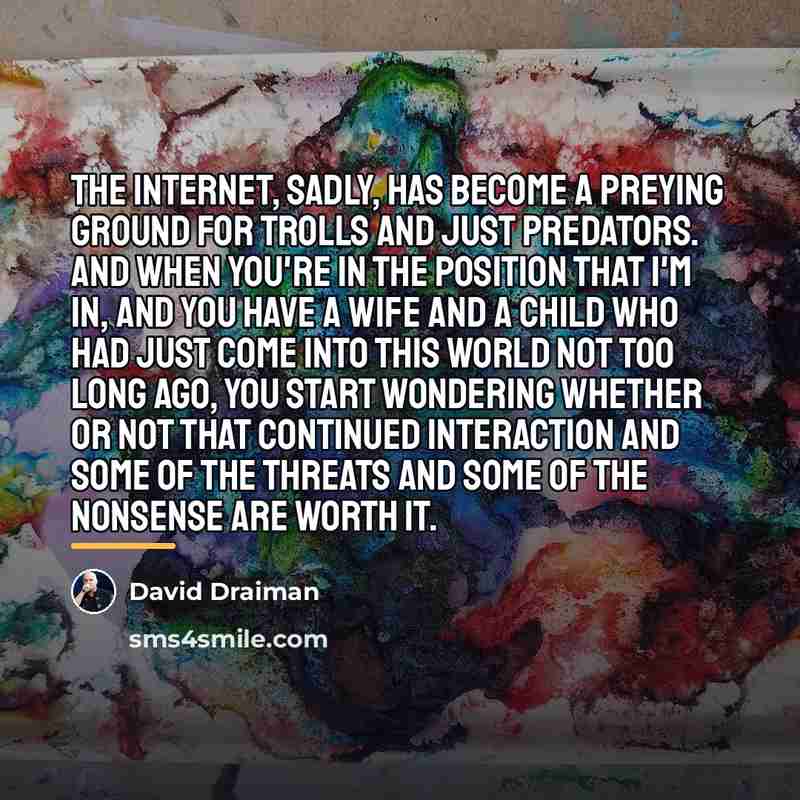 “The Internet, sadly, has become a preying ground for trolls…” quote by David Draiman