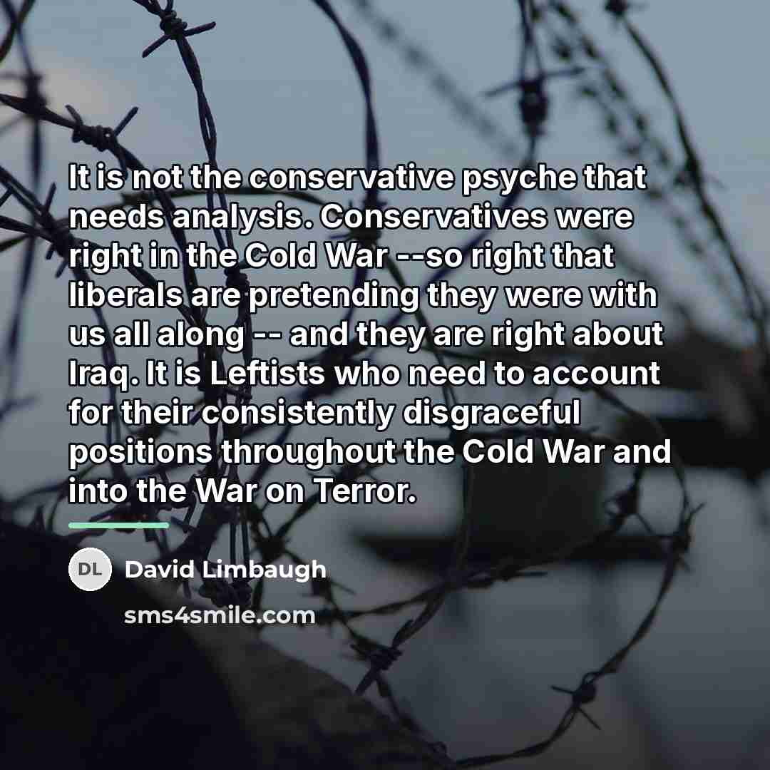 “It is not the conservative psyche that needs analysis. Conservatives…” quote by David Limbaugh