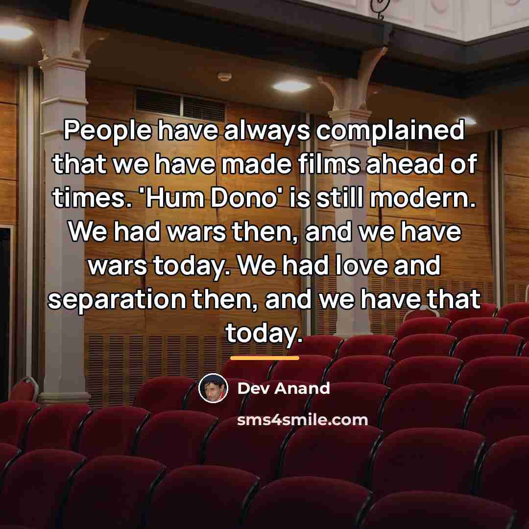 “People have always complained that we have made films ahead…” quote by Dev Anand