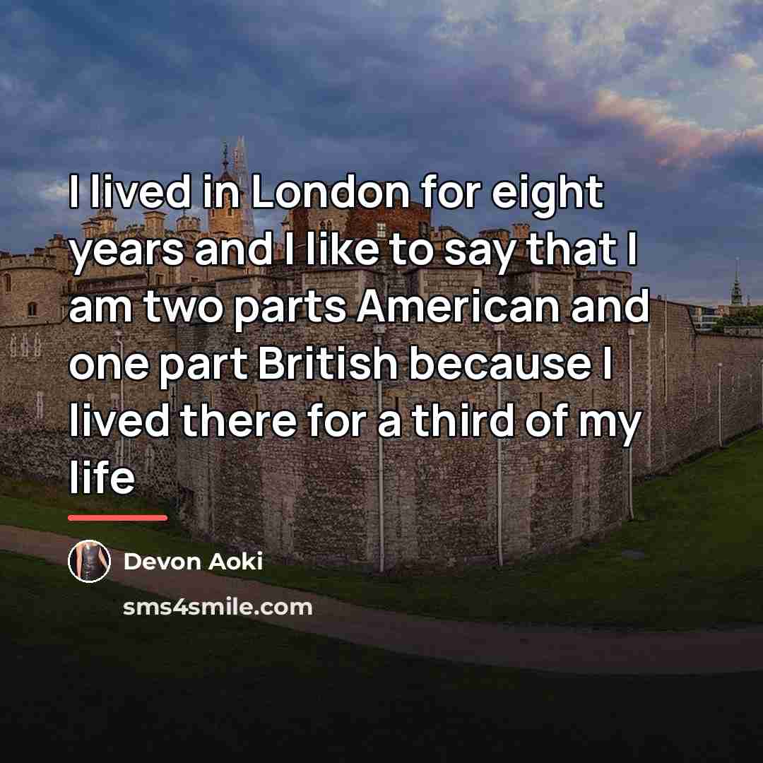“I lived in London for eight years and I like…” quote by Devon Aoki