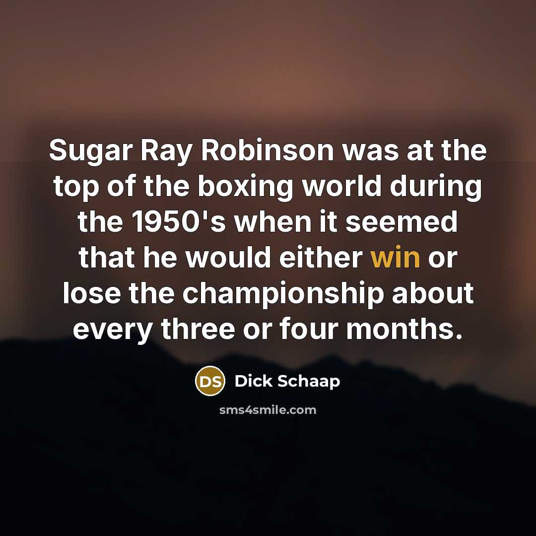 “Sugar Ray Robinson was at the top of the boxing…” quote by Dick Schaap