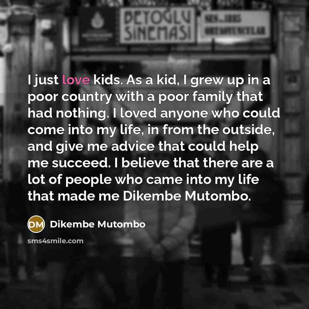 “I just love kids. As a kid, I grew up…” quote by Dikembe Mutombo