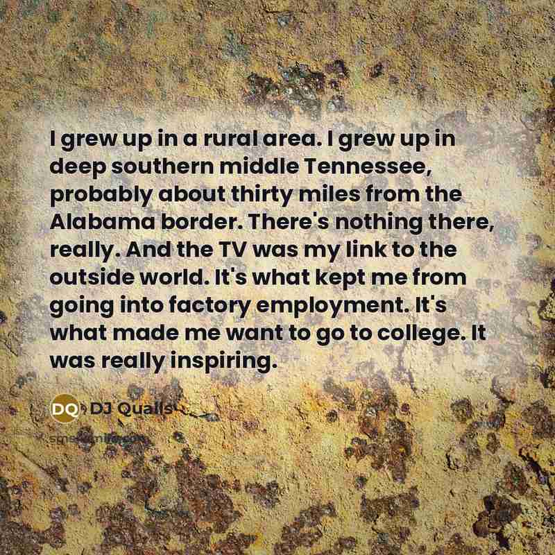 “I grew up in a rural area. I grew up…” quote by DJ Qualls