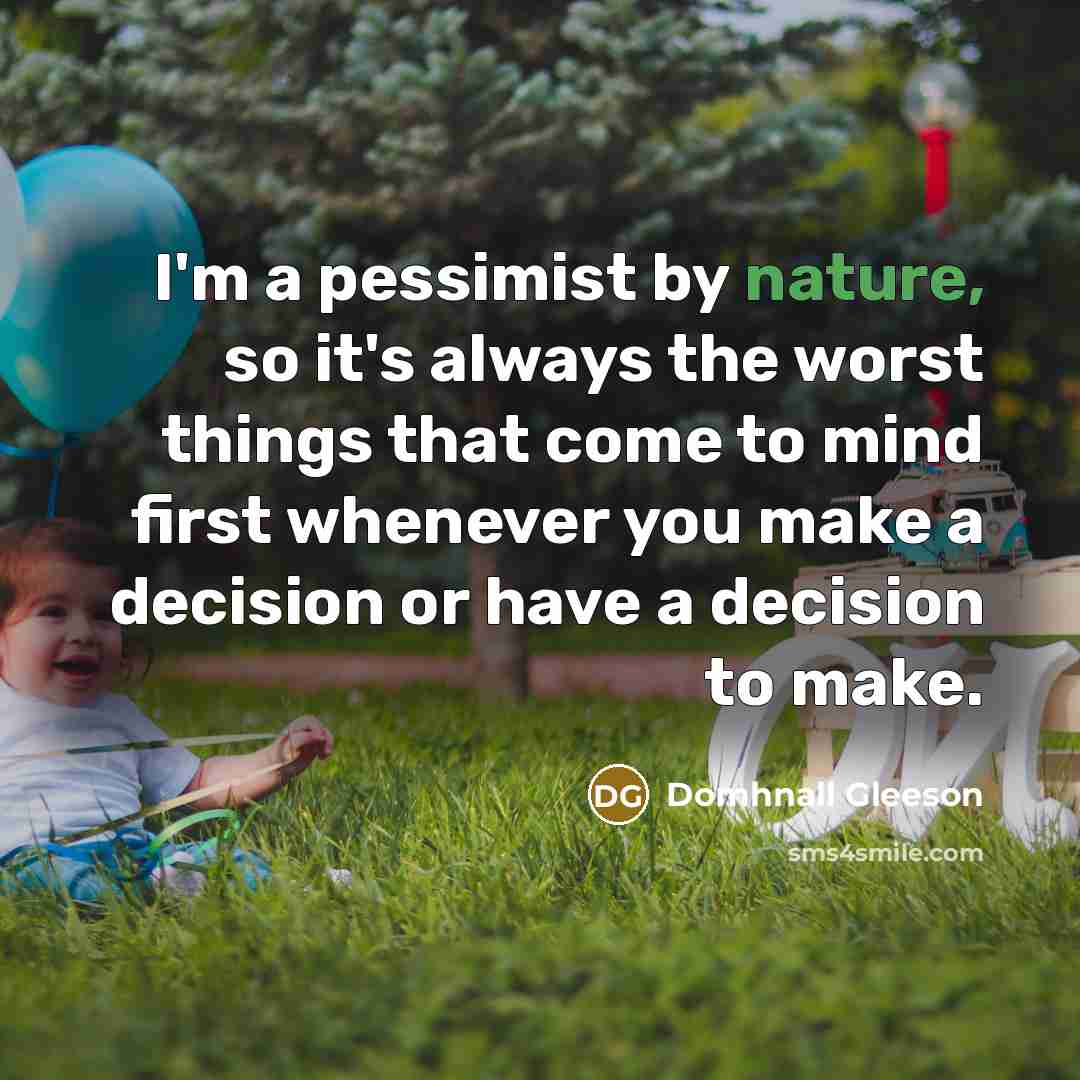 “I'm a pessimist by nature, so it's always the worst…” quote by Domhnall Gleeson