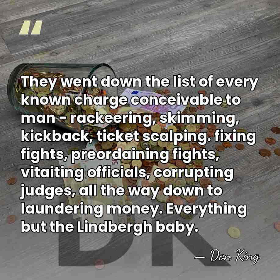 They went down the list of every known charge conceivable to man&hellip; - Don King