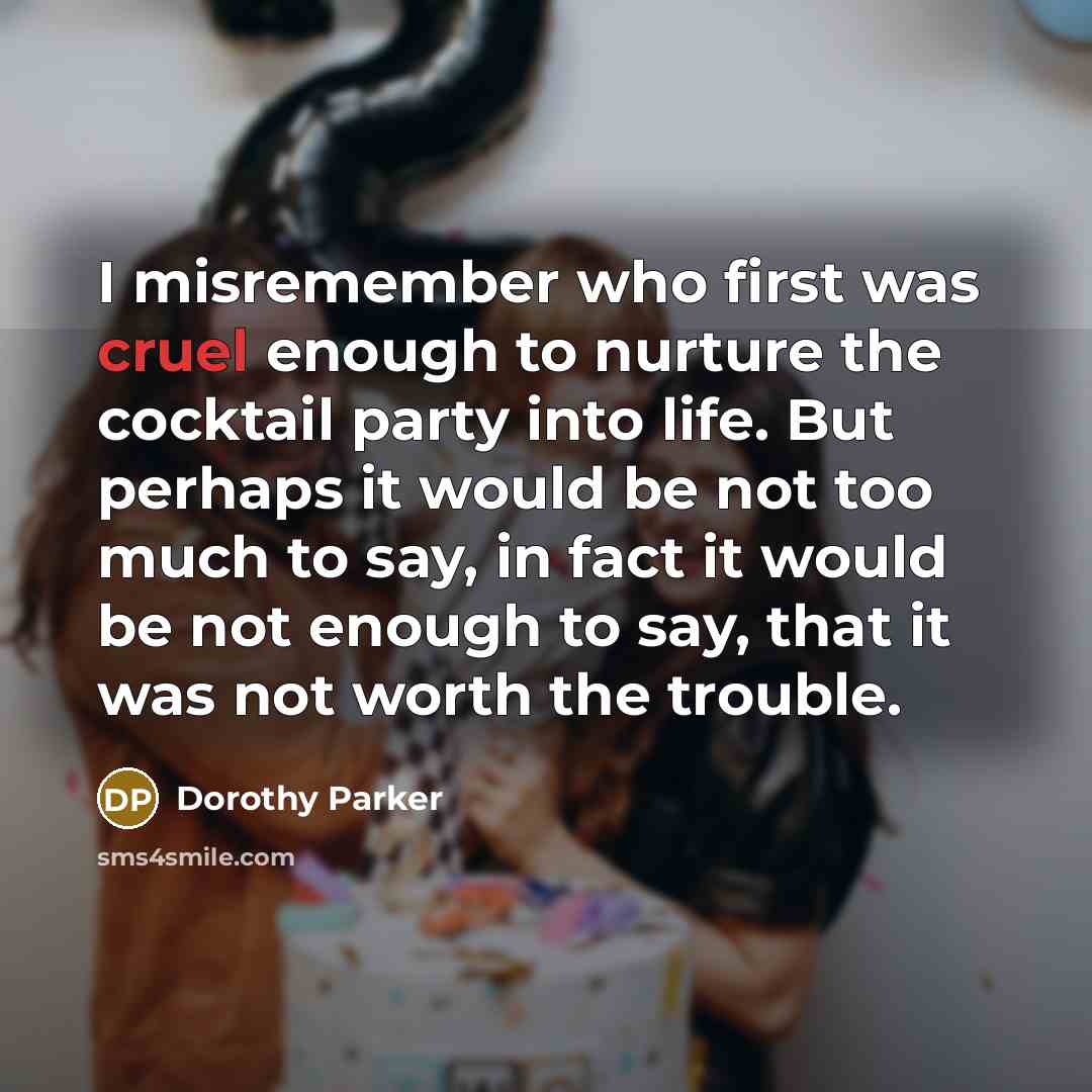 “I misremember who first was cruel enough to nurture the…” quote by Dorothy Parker