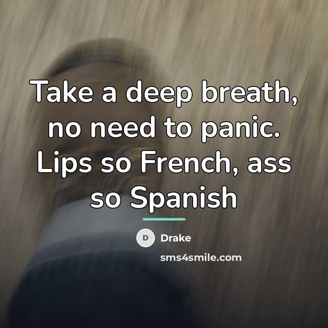 “Take a deep breath, no need to panic. Lips so…” quote by Drake
