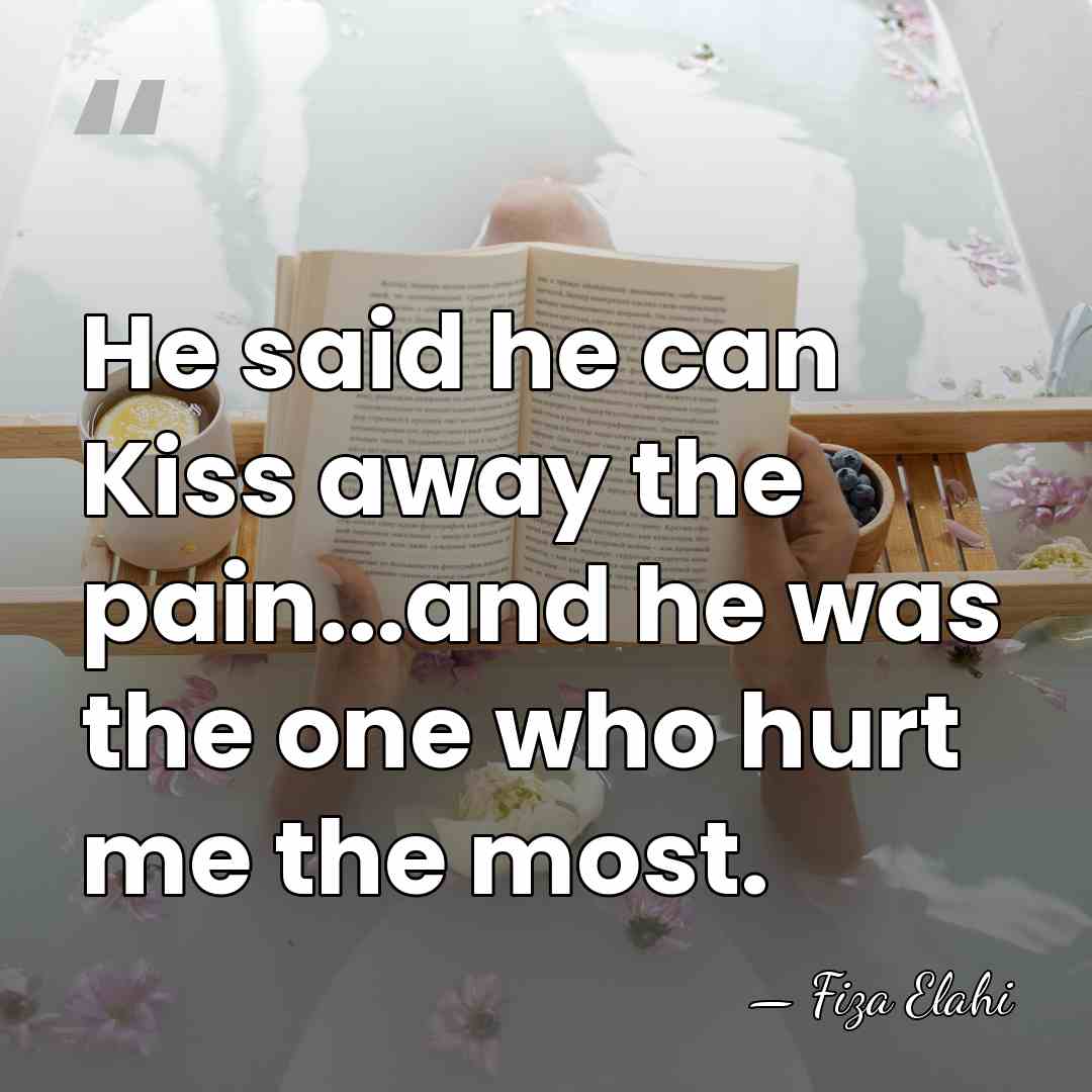 He said he can Kiss away the pain...and he was the one&hellip; - Fiza Elahi