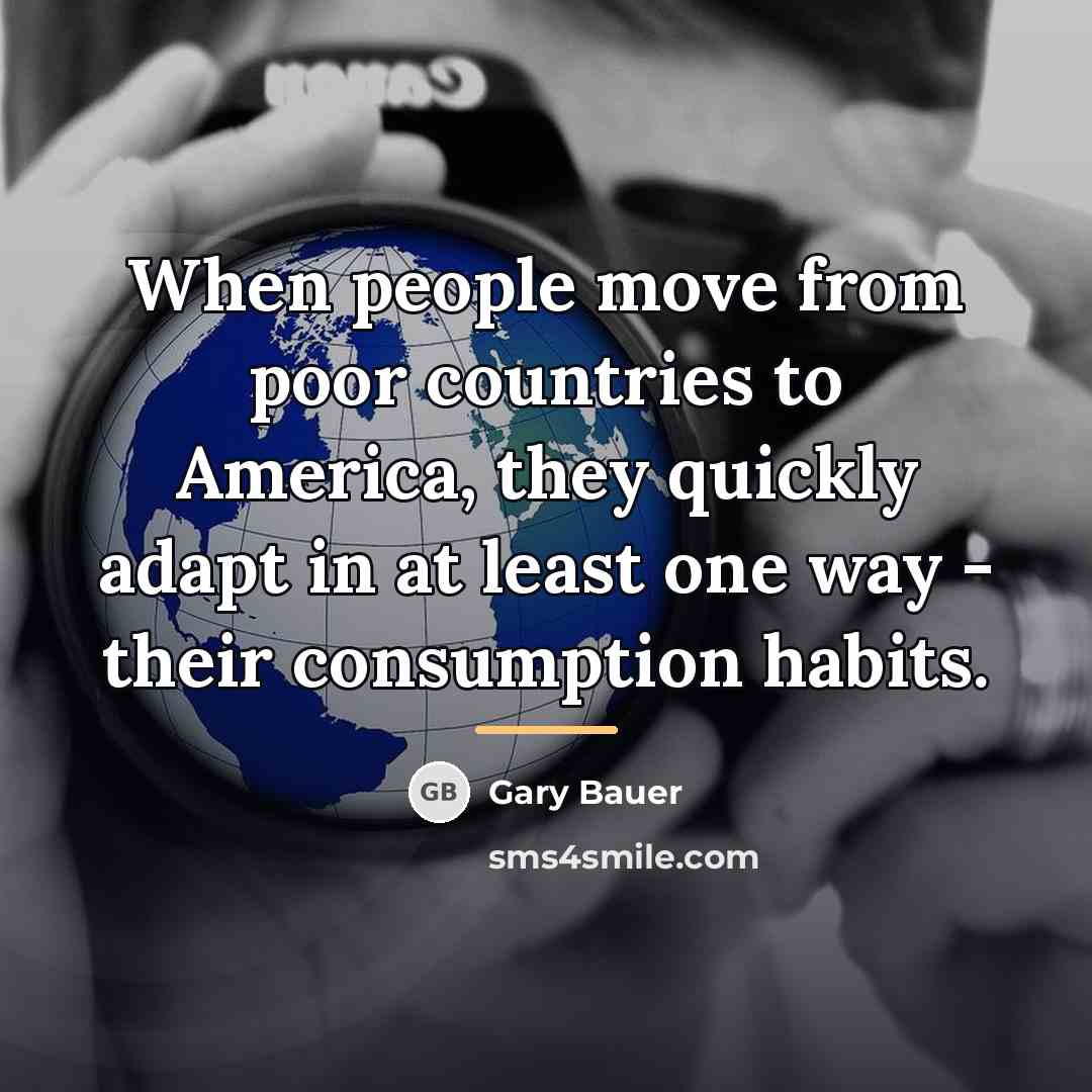 “When people move from poor countries to America, they quickly…” quote by Gary Bauer