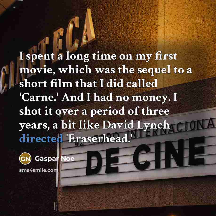“I spent a long time on my first movie, which…” quote by Gaspar Noe