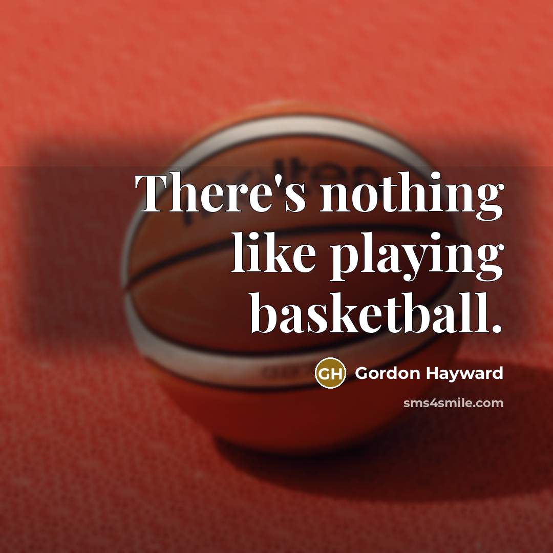 “There's nothing like playing basketball.…” quote by Gordon Hayward