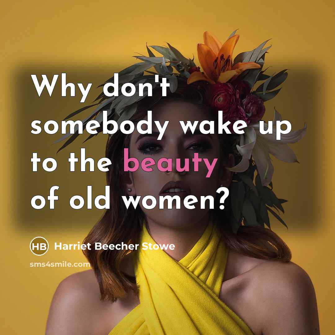 “Why don't somebody wake up to the beauty of old…” quote by Harriet Beecher Stowe