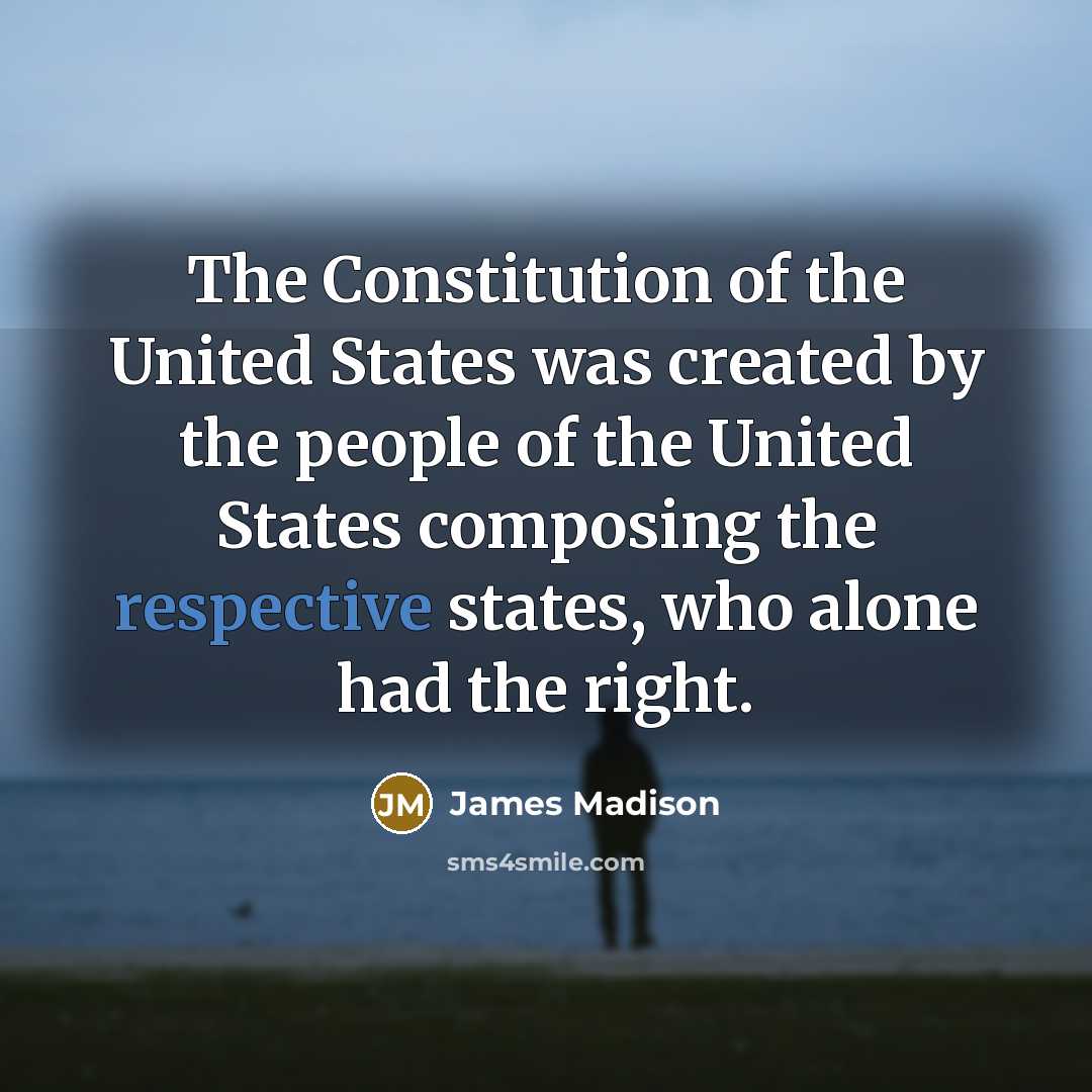 “The Constitution of the United States was created by the…” quote by James Madison