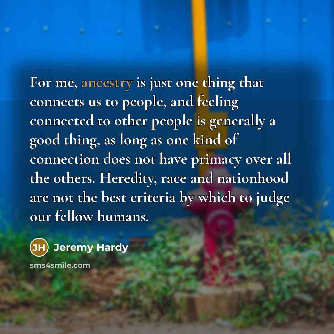 “For me, ancestry is just one thing that connects us…” quote by Jeremy Hardy