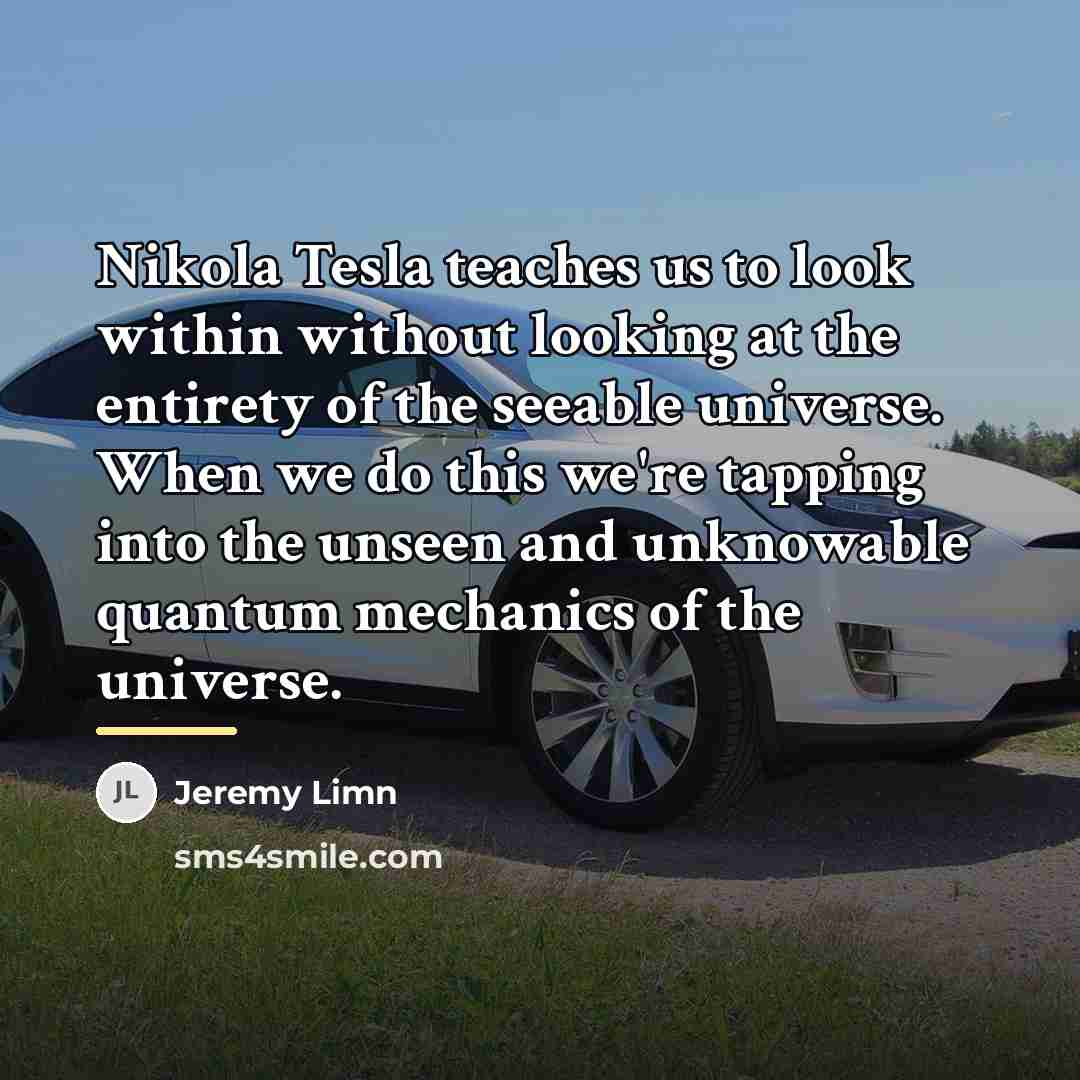 “Nikola Tesla teaches us to look within without looking at…” quote by Jeremy Limn