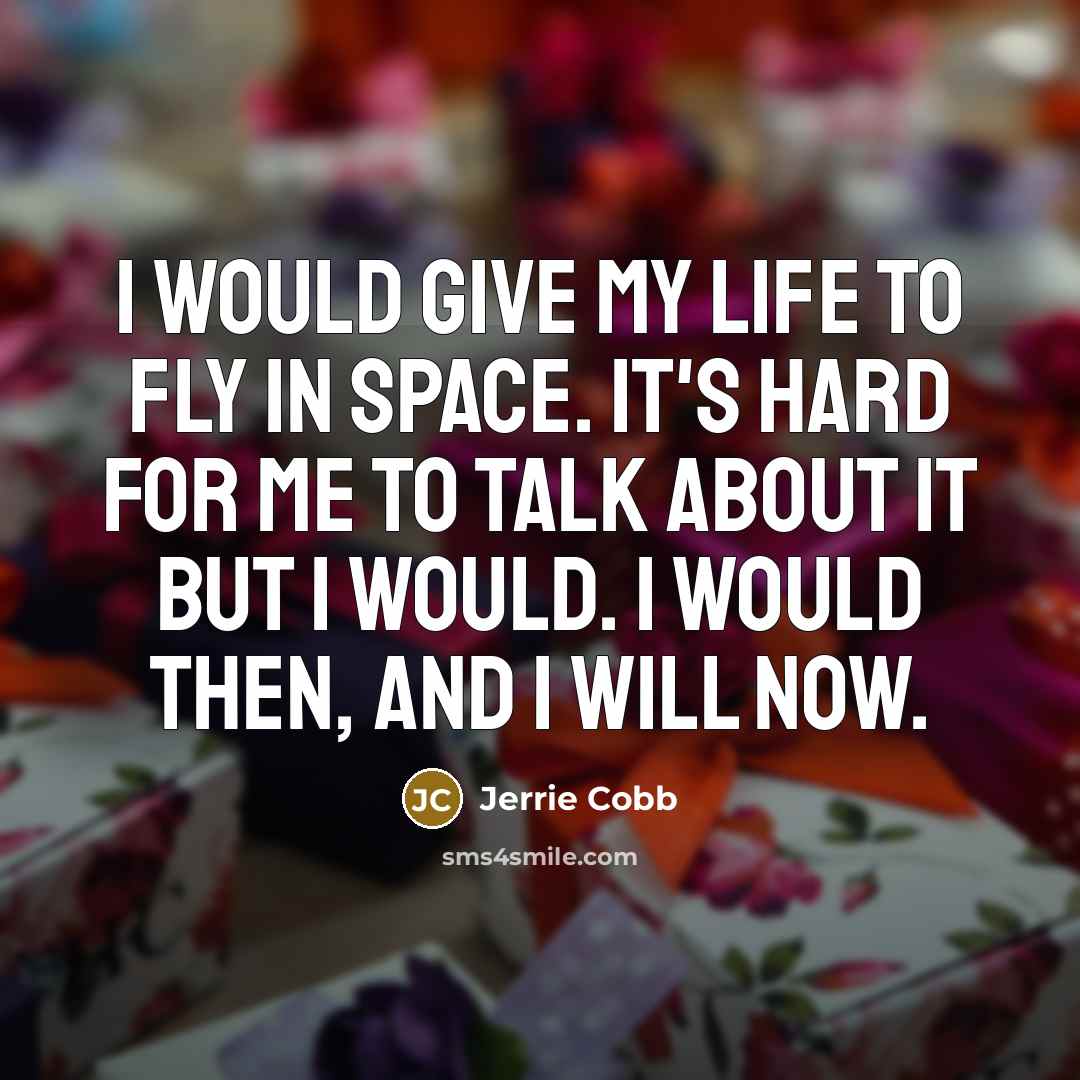 “I would give my life to fly in space. It's…” quote by Jerrie Cobb