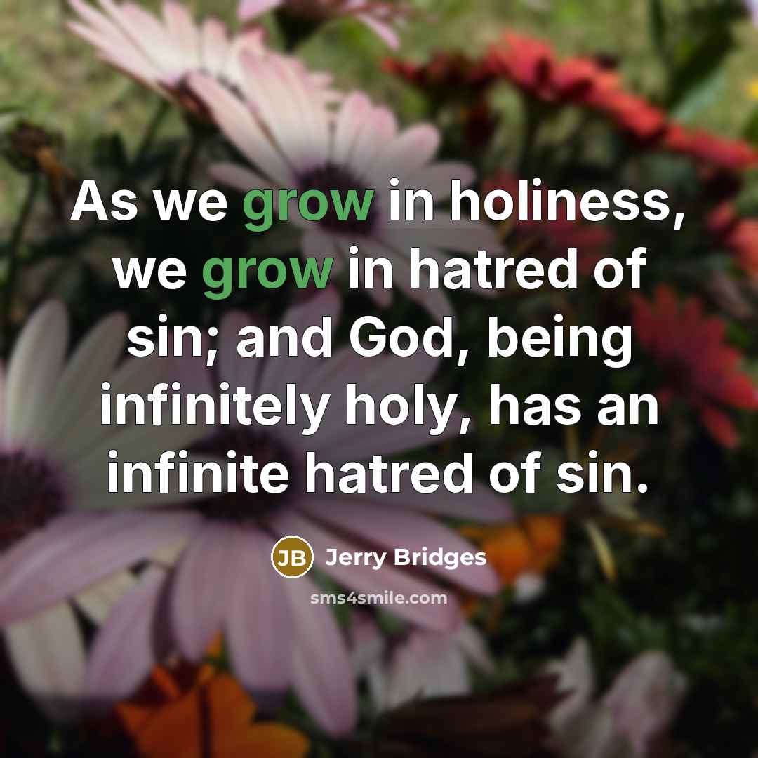 “As we grow in holiness, we grow in hatred of…” quote by Jerry Bridges