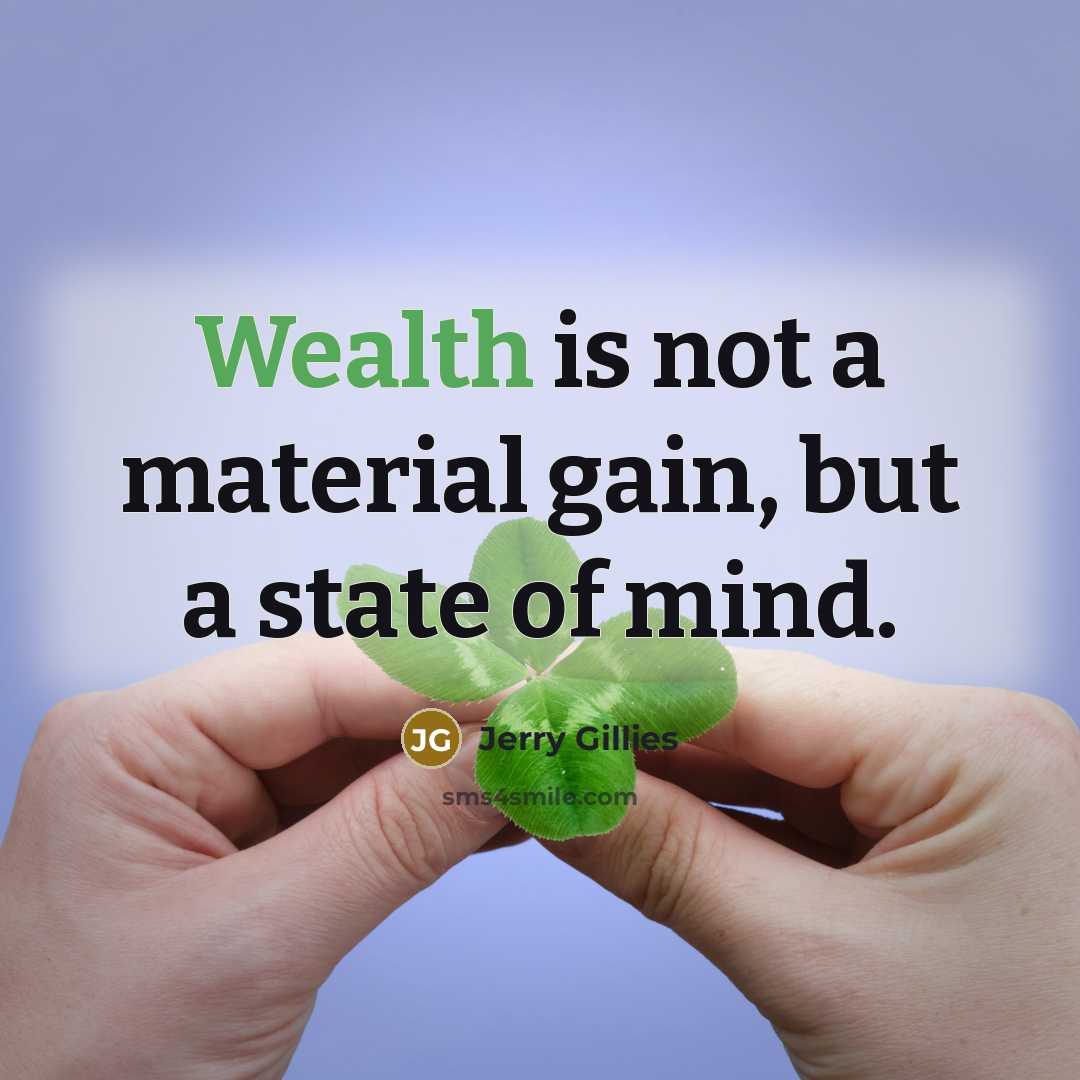 “Wealth is not a material gain, but a state of…” quote by Jerry Gillies