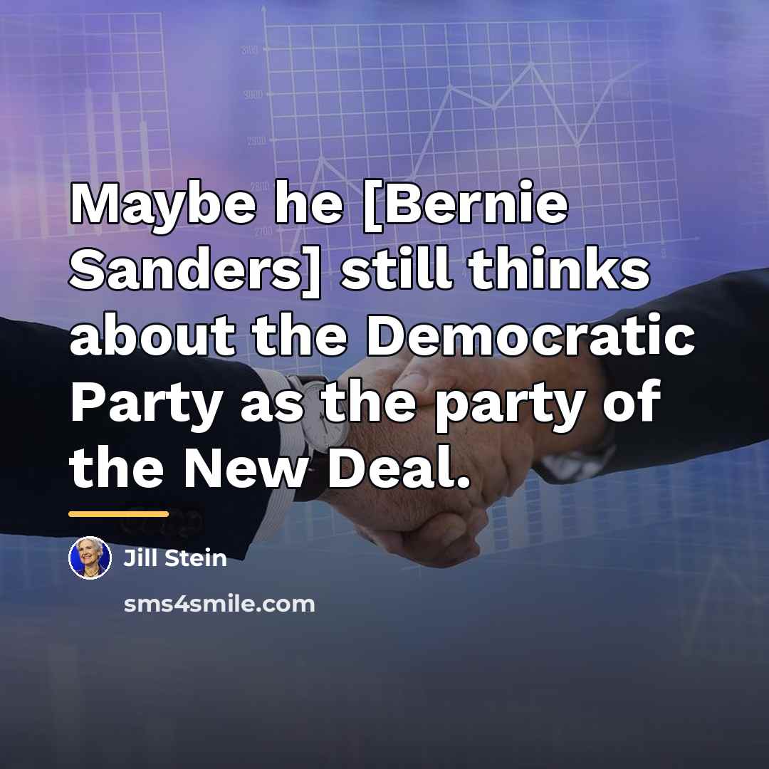 “Maybe he [Bernie Sanders] still thinks about the Democratic Party…” quote by Jill Stein