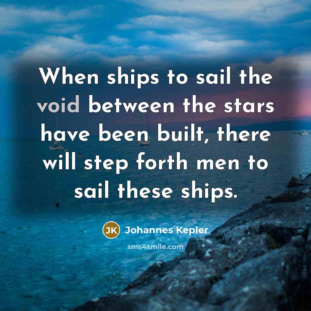 “When ships to sail the void between the stars have…” quote by Johannes Kepler