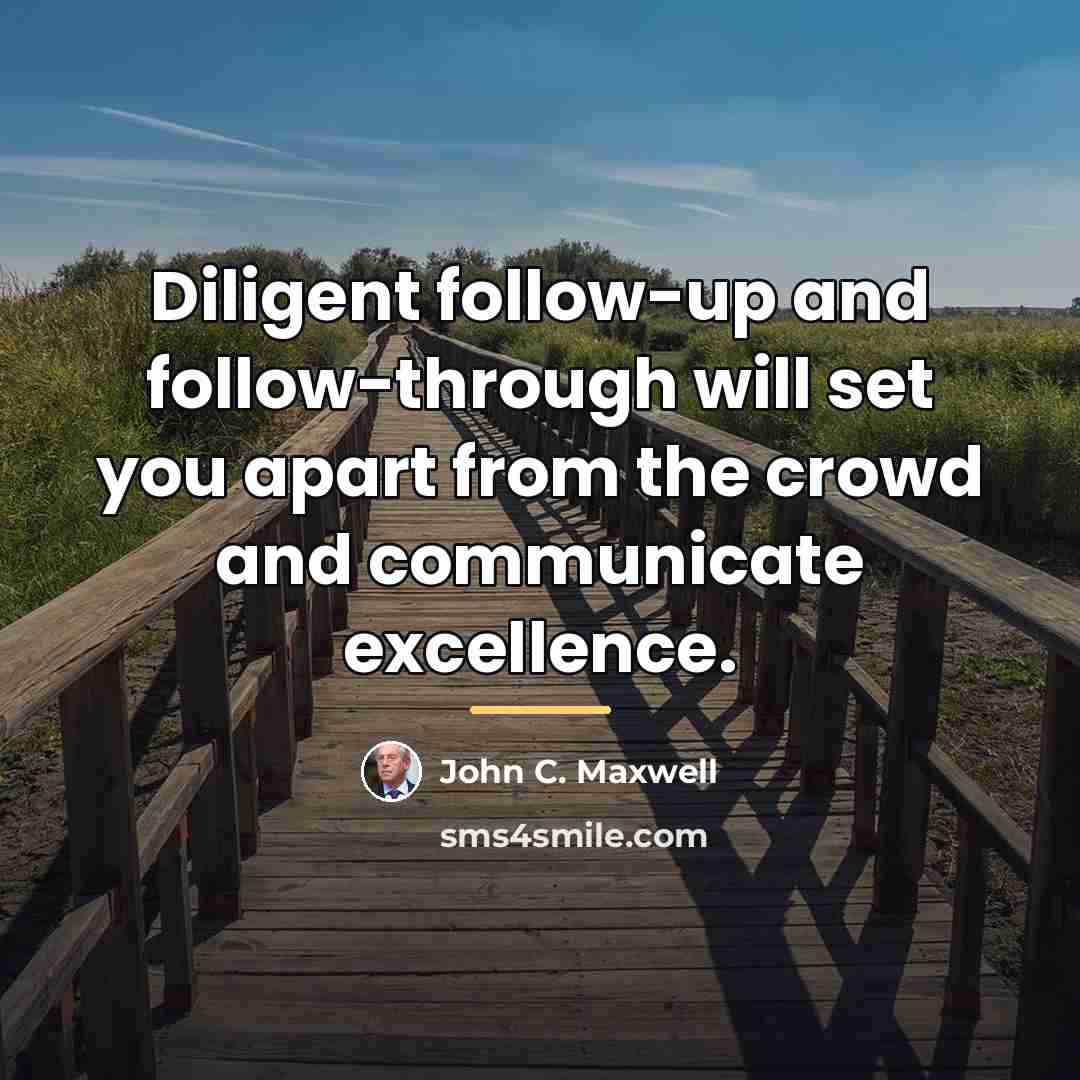 “Diligent follow-up and follow-through will set you apart from the…” quote by John C. Maxwell