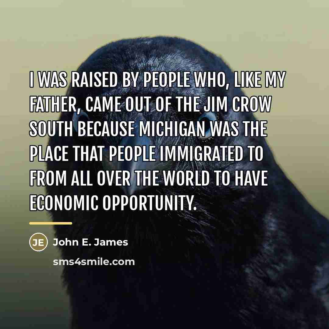 “I was raised by people who, like my father, came…” quote by John E. James