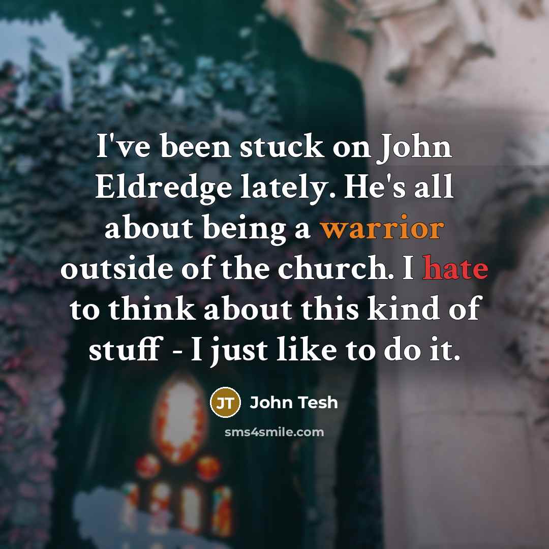 “I've been stuck on John Eldredge lately. He's all about…” quote by John Tesh