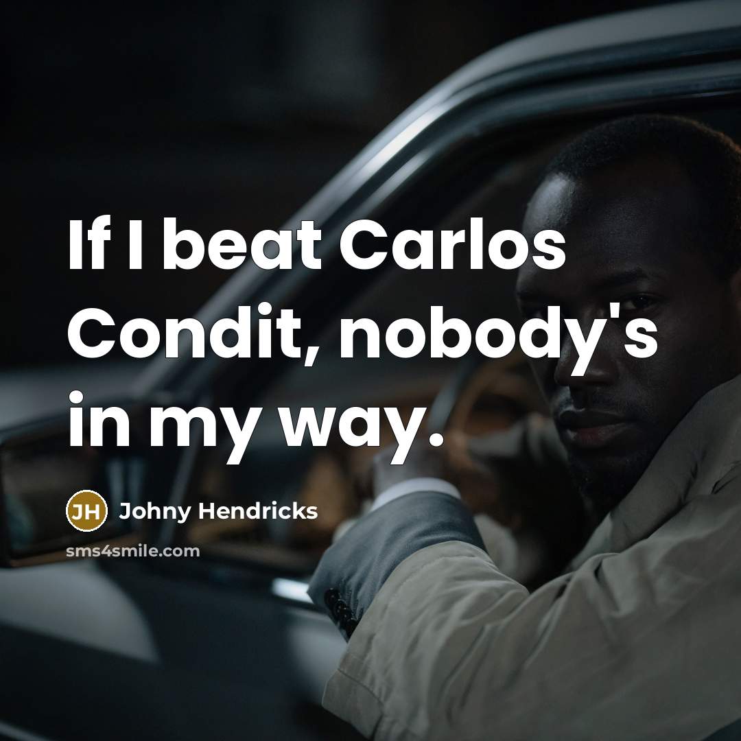 “If I beat Carlos Condit, nobody's in my way.…” quote by Johny Hendricks
