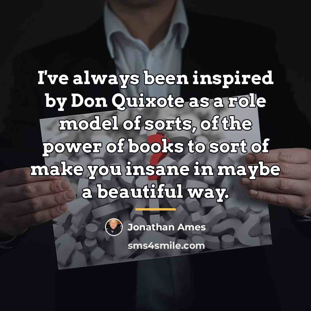 “I've always been inspired by Don Quixote as a role…” quote by Jonathan Ames