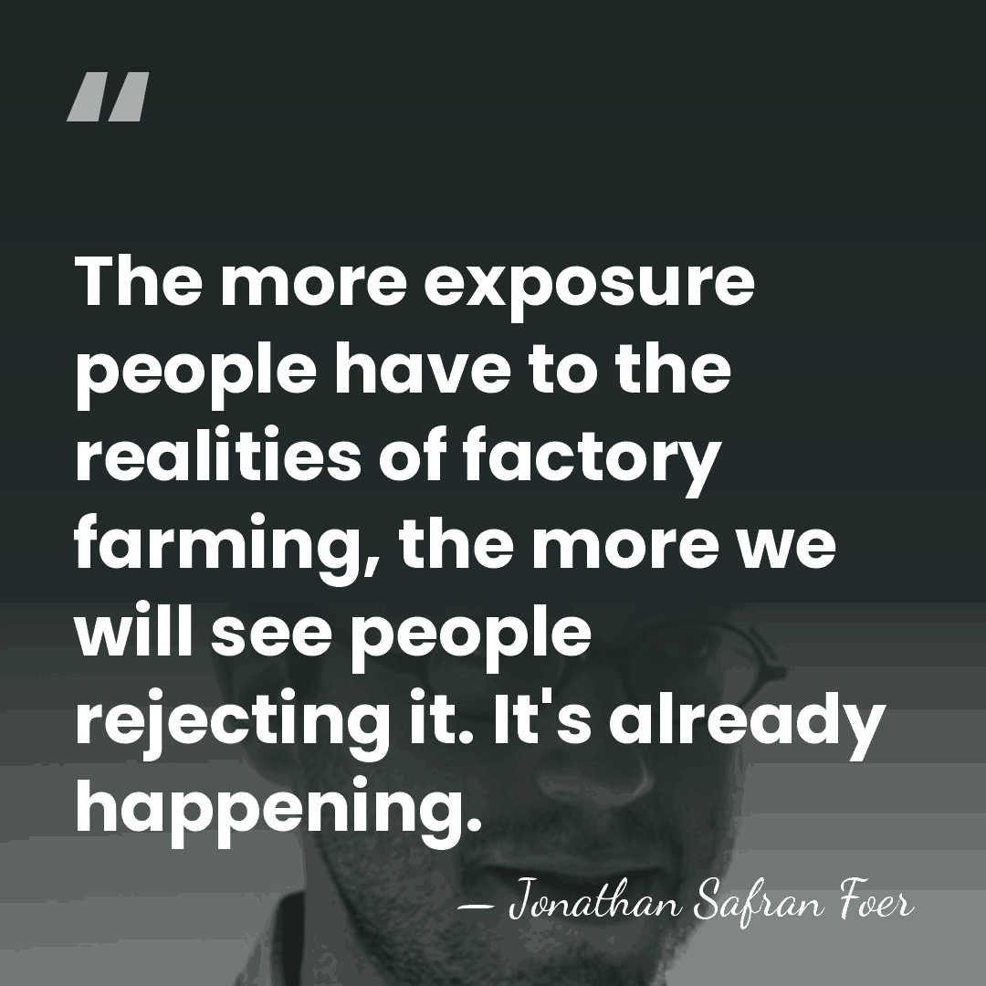 The more exposure people have to the realities of factory farming, the&hellip; - Jonathan Safran Foer