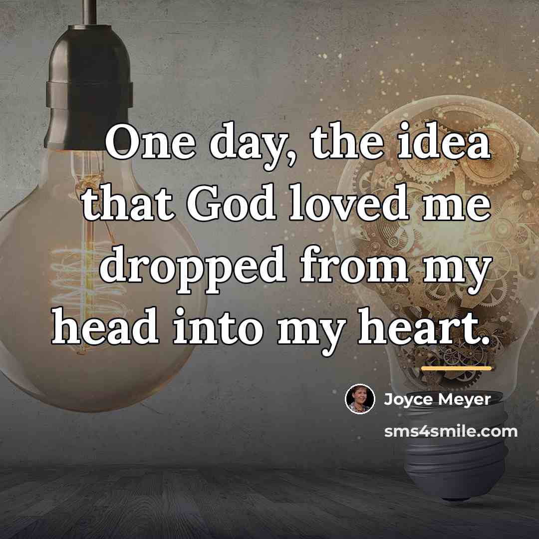“One day, the idea that God loved me dropped from…” quote by Joyce Meyer