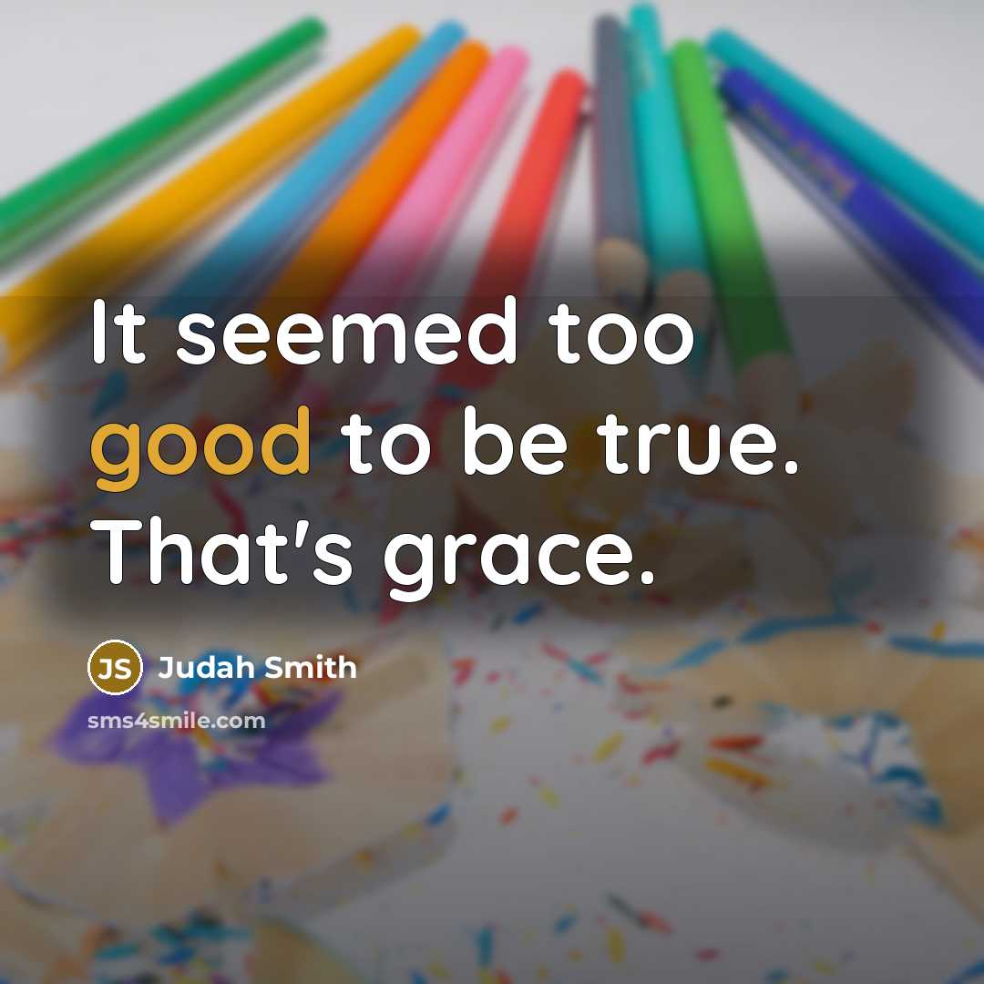 “It seemed too good to be true. That's grace.…” quote by Judah Smith