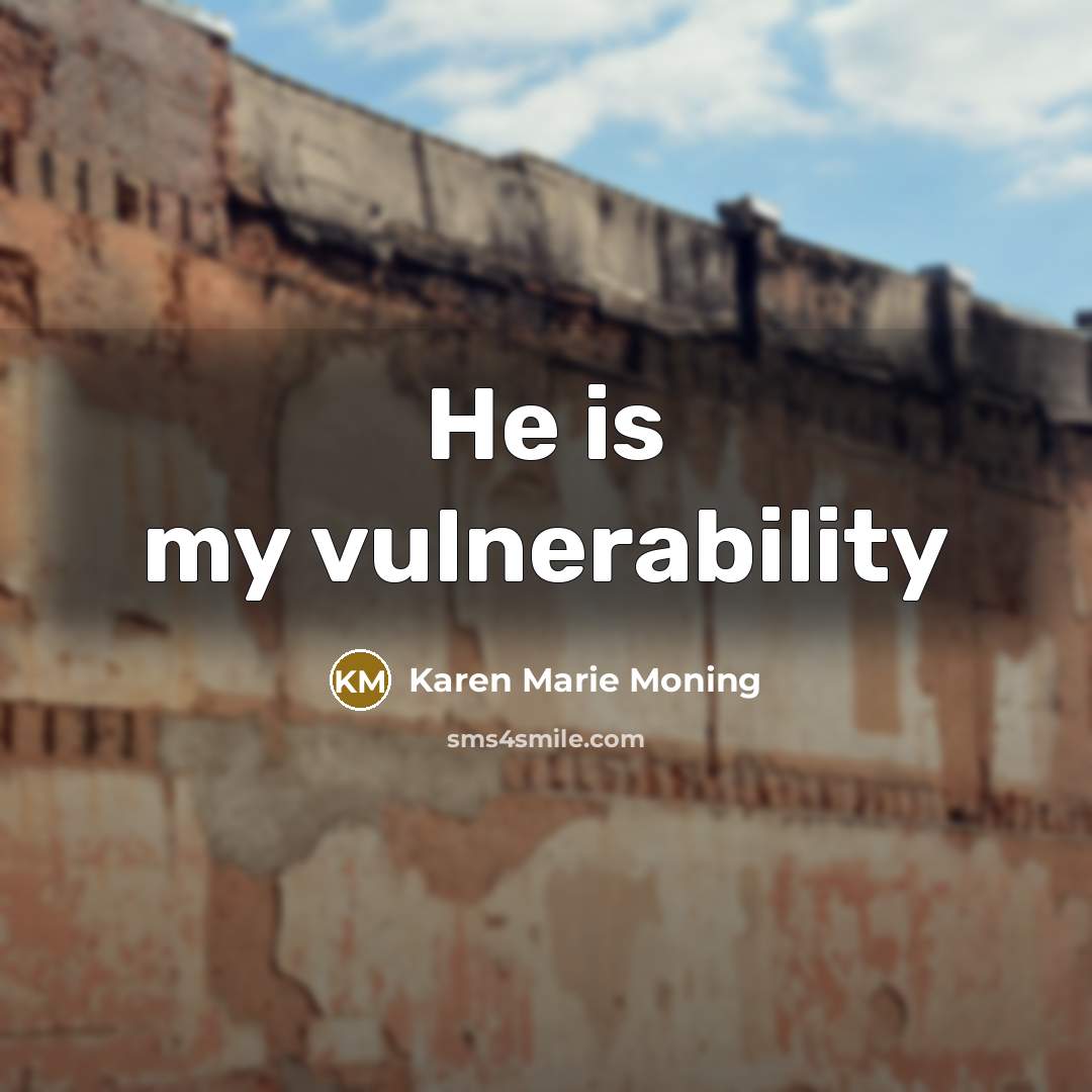 “He is my vulnerability…” quote by Karen Marie Moning
