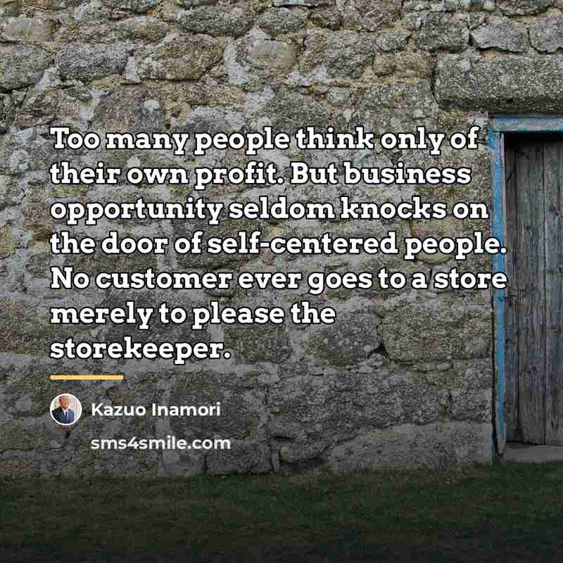 “Too many people think only of their own profit. But…” quote by Kazuo Inamori