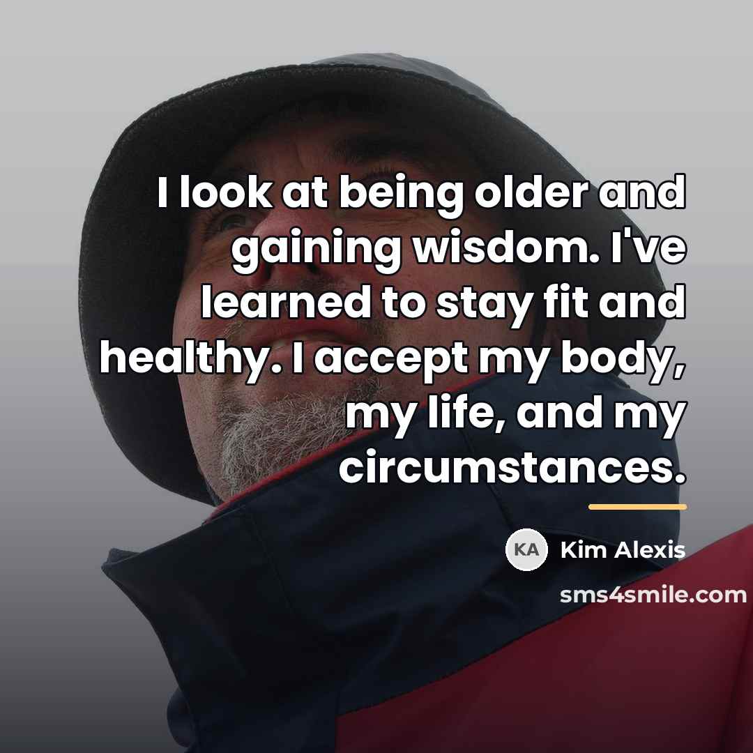 “I look at being older and gaining wisdom. I've learned…” quote by Kim Alexis