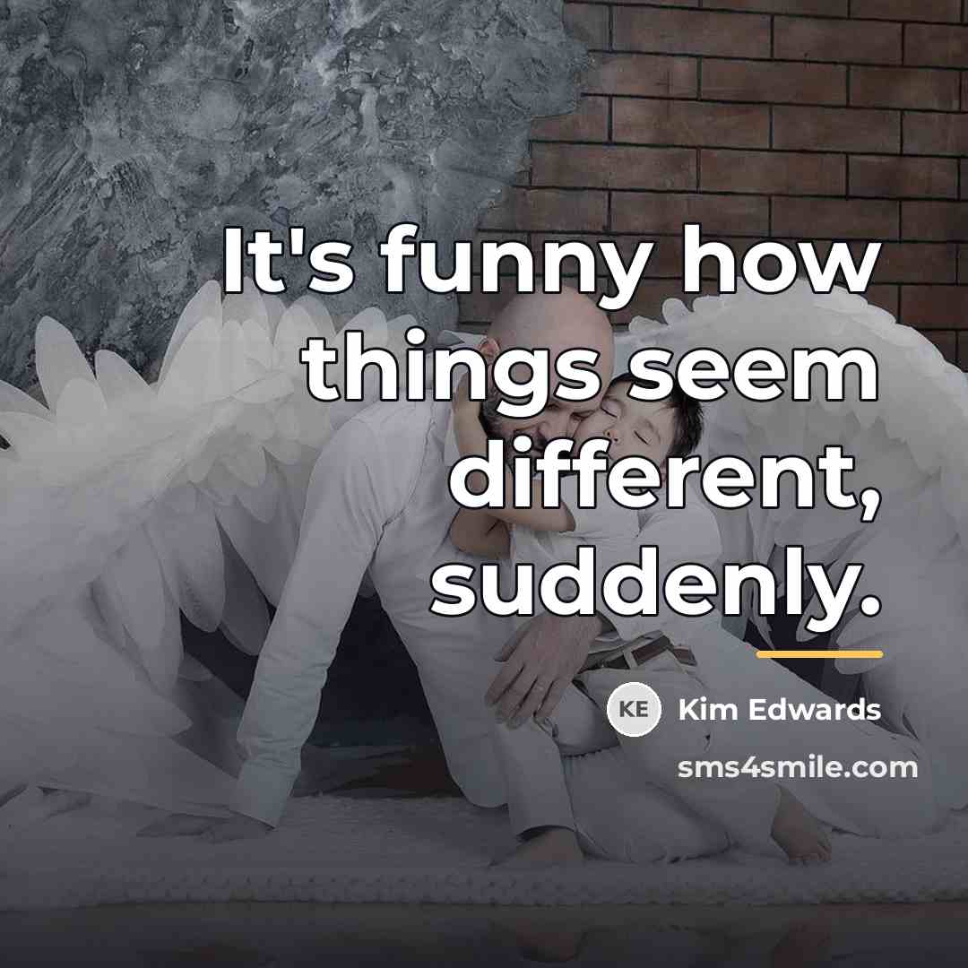 “It's funny how things seem different, suddenly.…” quote by Kim Edwards