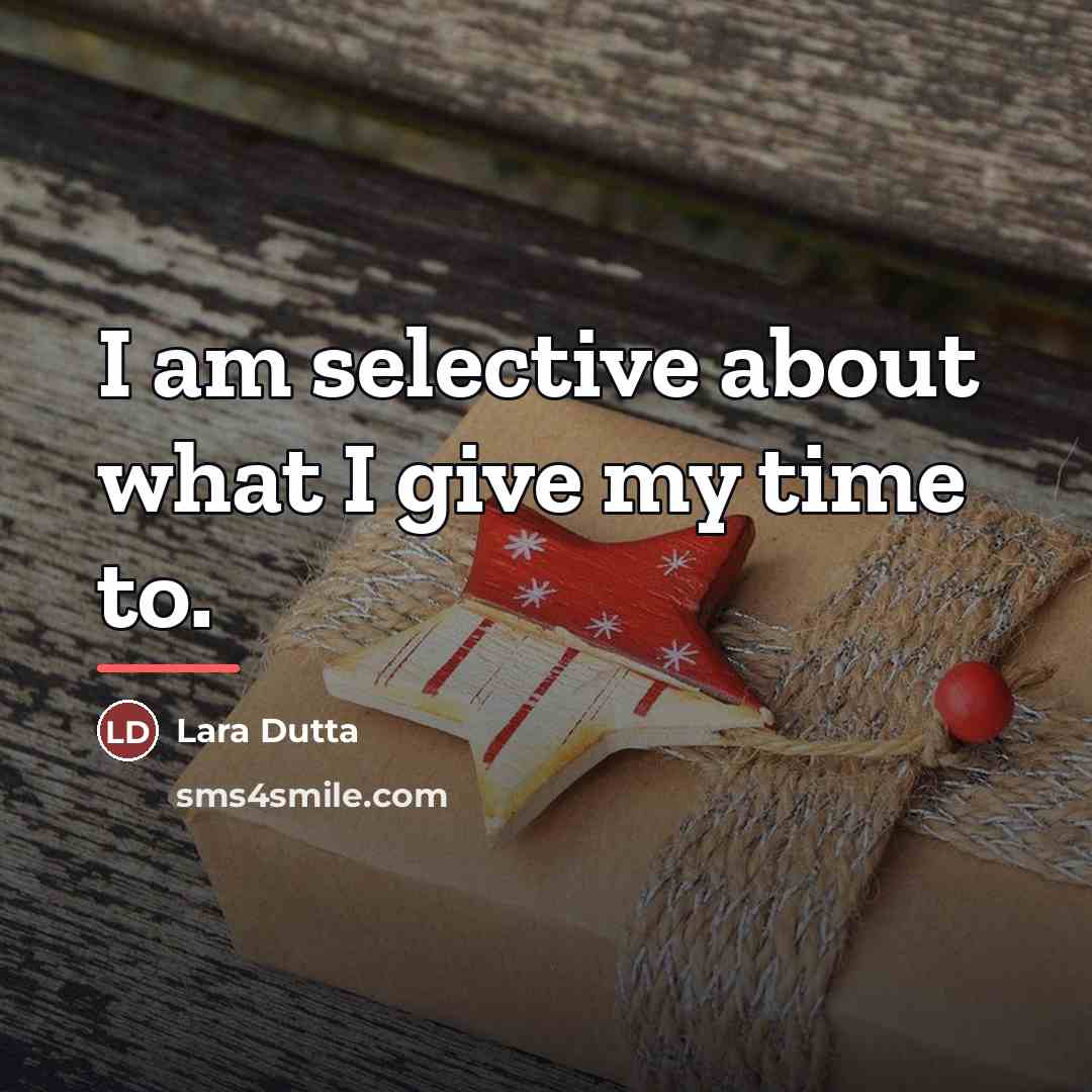 “I am selective about what I give my time to.…” quote by Lara Dutta