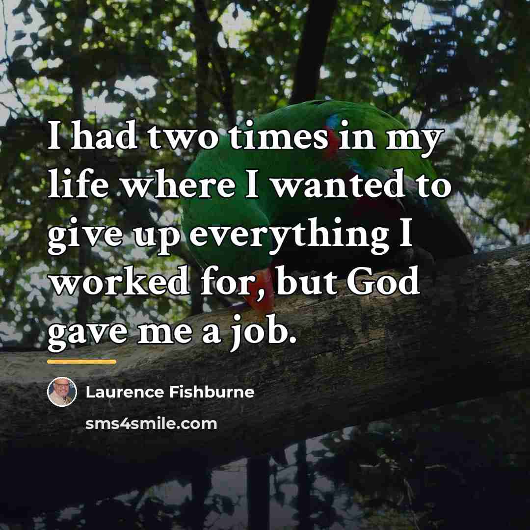 “I had two times in my life where I wanted…” quote by Laurence Fishburne