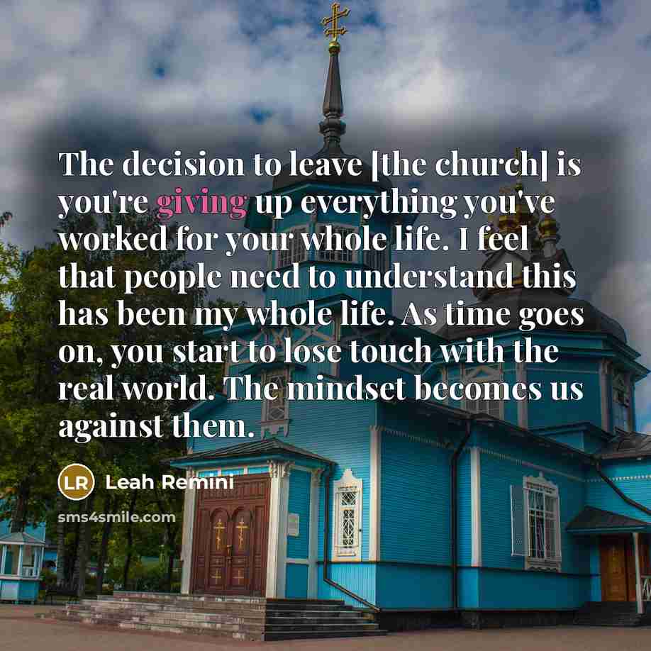 “The decision to leave [the church] is you're giving up…” quote by Leah Remini