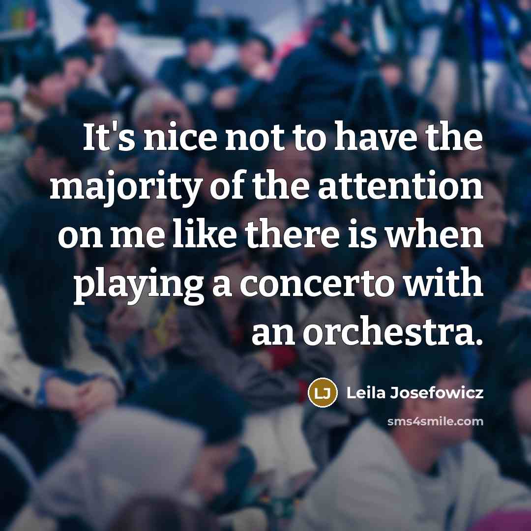 “It's nice not to have the majority of the attention…” quote by Leila Josefowicz
