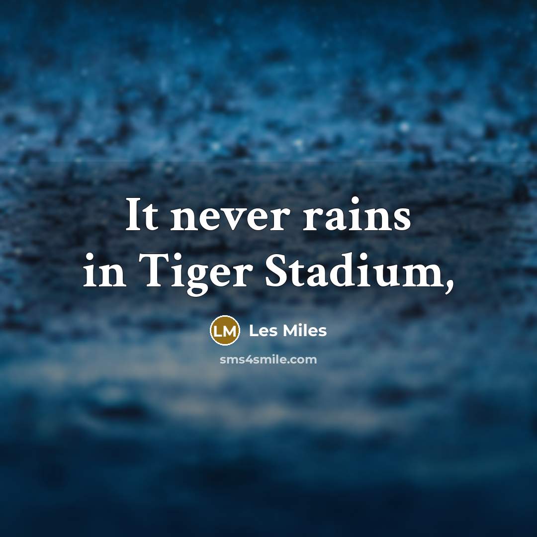 “It never rains in Tiger Stadium,…” quote by Les Miles